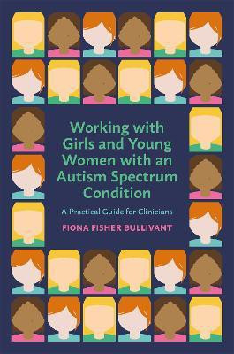 Working with Girls and Young Women with an Autism Spectrum Condition(English, Paperback, Bullivant Fiona Fisher)