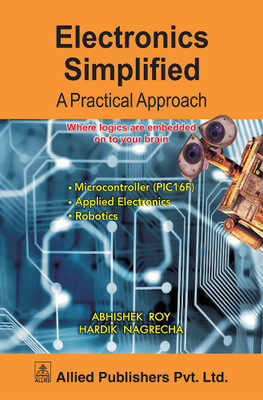 Electronics Simplified: A Practical Approach(Paperback, Abhishek Roy, Hardik Nagrecha)