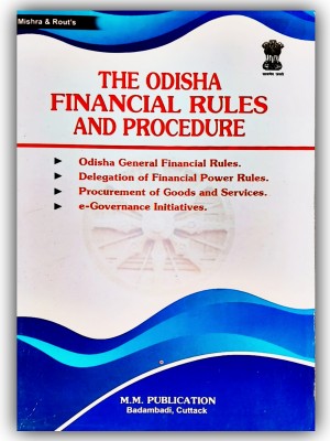 THE ODISHA FINANCIAL RULES AND PROCEDURE= odisha general financial power rules, delegation of financial power rules, procurement of goods and services, e-Governance initiatives- by MM PUBLICATION(Paperback, mm editorial board)