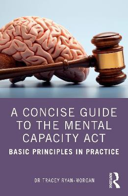 A Concise Guide to the Mental Capacity Act(English, Paperback, Ryan-Morgan Tracey)