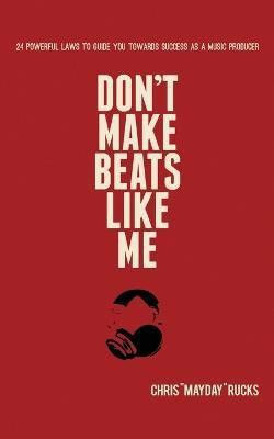 Don't Make Beats Like Me(English, Paperback, Rucks Chris Mayday)