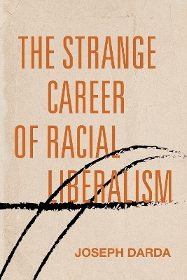 The Strange Career of Racial Liberalism(English, Paperback, Darda Joseph)