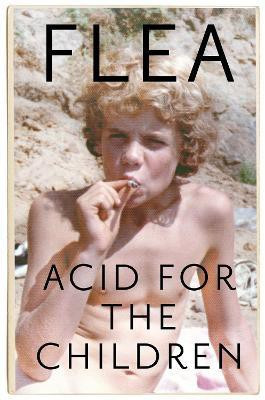 Acid For The Children - The autobiography of Flea, the Red Hot Chili Peppers legend(English, Paperback, Flea)