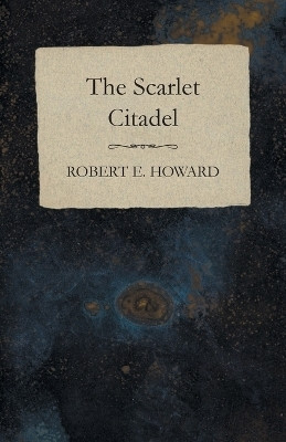 The Scarlet Citadel(English, Paperback, Howard Robert E)