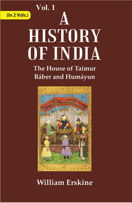 A History of India : The House of Taimur Báber and Humáyun Volume 1st [Hardcover](Hardcover, William Erskine)