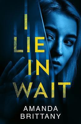 I Lie in Wait(English, Paperback, Brittany Amanda)