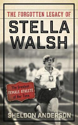 The Forgotten Legacy of Stella Walsh(English, Hardcover, Anderson Sheldon)