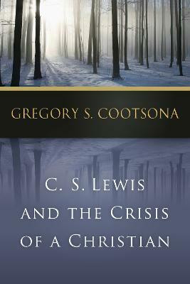 C. S. Lewis and the Crisis of a Christian(English, Paperback, Cootsona Gregory S.)