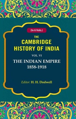 The Cambridge History of India: The Indian Empire 1858-1918 6th [Hardcover](Hardcover, Editor: H. H. Dodwell)