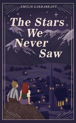 The Stars We Never Saw(English, Paperback, Garrabrant Emilie)