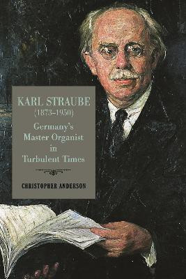 Karl Straube (1873-1950)(English, Hardcover, Anderson Christopher Professor)