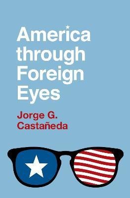 America through Foreign Eyes(English, Paperback, Castaneda Jorge G.)