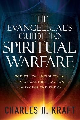 The Evangelical`s Guide to Spiritual Warfare - Scriptural Insights and Practical Instruction on Facing the Enemy(English, Paperback, Kraft Charles H.)