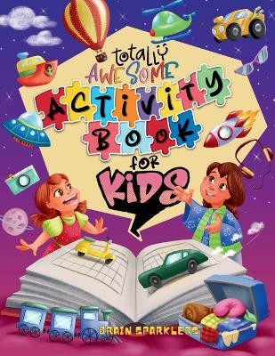 Totally Awesome Activity Book for Kids(English, Paperback, Sparklers Brain)