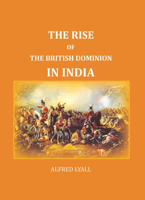 The Rise of the British Dominion in India(Paperback, Alfred Lyall)