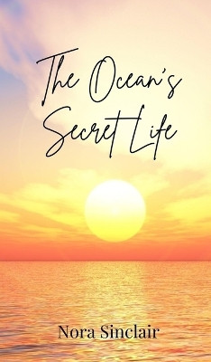The Ocean's Secret Life(English, Hardcover, Sinclair Nora)