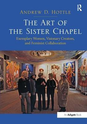The Art of the Sister Chapel(English, Paperback, Hottle Andrew)