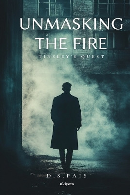 Unmasking the Fire: Tinsley’s Quest(Paperback, D.S.Pais)