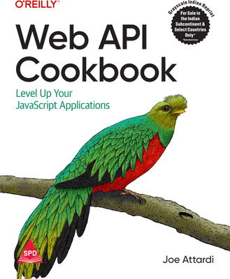 Web API Cookbook: Level Up Your JavaScript Applications (Grayscale Indian Edition)(Paperback, Joe Attardi)