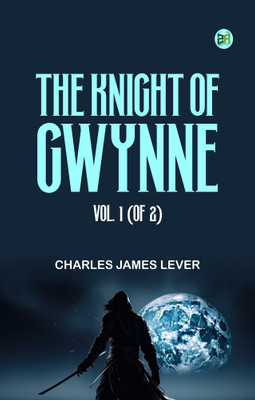 The Knight Of Gwynne, Vol. 1 (of 2)(Paperback, Charles James Lever)