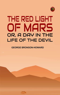 The Red Light of Mars; or, A Day in the Life of the Devil(Paperback, George Bronson-Howard)