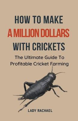 How To Make A Million Dollars With Crickets(English, Paperback, Rachael Lady)
