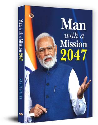 Man With A Mission 2047: Modi's Luminous Vision for India (Narendra Modi Vision and Accomplishments)(Hardcover, Rahul Mehta)