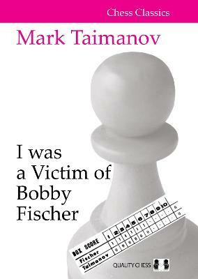 I was a Victim of Bobby Fischer(English, Paperback, Taimanov Mark)