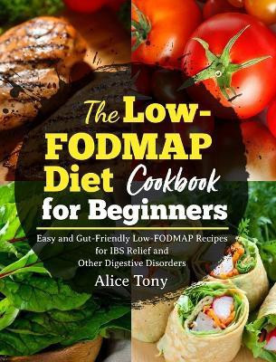 The Low-FODMAP Diet Cookbook for Beginners(English, Hardcover, Tony Alice)