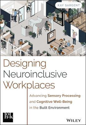 Designing Neuroinclusive Workplaces(English, Hardcover, Sargent Kay)