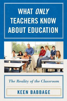 What Only Teachers Know about Education(English, Paperback, Babbage Keen J.)