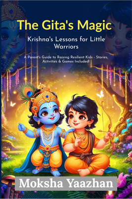 The Gita’s Magic Krishna’s Lessons for Little Warriors(English, Paperback, Moksha Yaazhan)