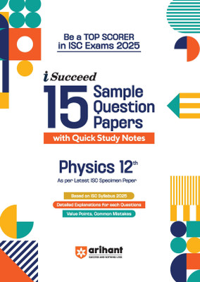 Arihant I - Succeed ISC 15 Sample Papers Physics Class 12th For Exam 2025 | Detailed explanations | Value points and Common Mistakes | Fully solved board paper 2024(Paperback, Sayonika Jana)