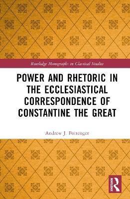 Power and Rhetoric in the Ecclesiastical Correspondence of Constantine the Great(English, Hardcover, Pottenger Andrew J.)
