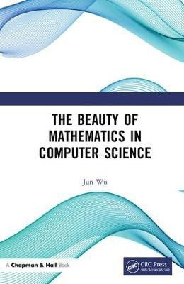 The Beauty of Mathematics in Computer Science(English, Hardcover, Wu Jun)