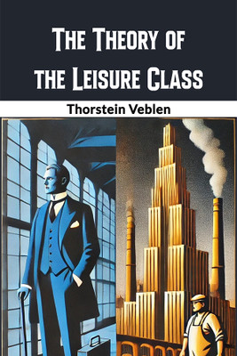 The Theory of the Leisure Class(English, Paperback, Veblen Thorstein)