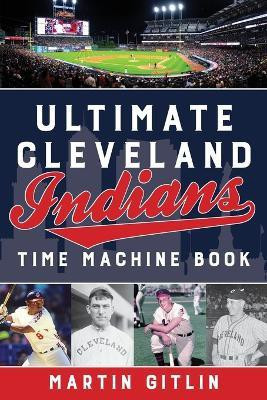 Ultimate Cleveland Indians Time Machine Book(English, Paperback, Gitlin Martin)
