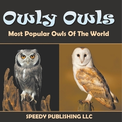 Owly Owls Most Popular Owls Of The World(English, Paperback, Speedy Publishing LLC)