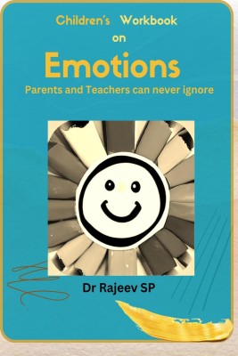 Children's Workbook on Emotions - Parents and Teachers can never ignore(English, Paperback, Dr. Rajeev S P)