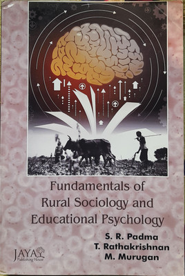 Fundamentals of Rural Sociology and Educational Psychology(Jaya Publishing House New Delhi, S.R. Padma, T. Rathakrishnan, M. Murugan)