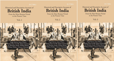 Historical and Descriptive Account of British India: From the Most Remote Period to the Present Time Volume 3 Vols. Set(Hardcover, Hugh Murray, James Wilson, William Rhind, R.K. Greville)
