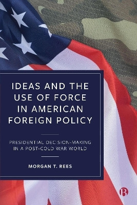 Ideas and the Use of Force in American Foreign Policy(English, Hardcover, Rees Morgan T.)