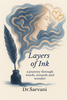 Layers of Ink  - A journey through Words, Wounds and Wonder(English, Paperback, Dr. Sarvani)