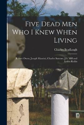 Five Dead men who I Knew When Living(English, Paperback, Bradlaugh Charles)