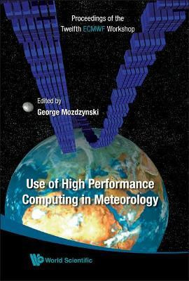 Use Of High Performance Computing In Meteorology - Proceedings Of The Twelfth Ecmwf Workshop(English, Hardcover, unknown)