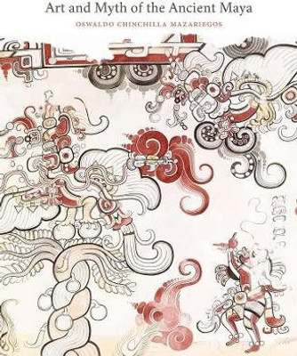 Art and Myth of the Ancient Maya(English, Hardcover, Chinchilla Mazariegos Oswaldo)