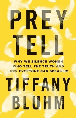 Prey Tell - Why We Silence Women Who Tell the Truth and How Everyone Can Speak Up(English, Paperback, Bluhm Tiffany)