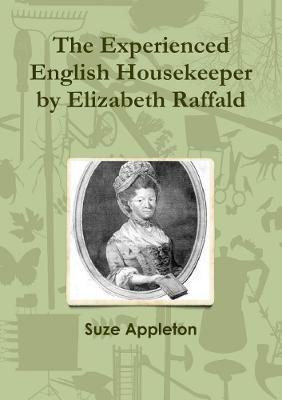 The Experienced English Housekeeper by Elizabeth Raffald(English, Paperback, Appleton Suze)