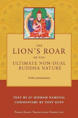 The Lion's Roar of the Ultimate Non-Dual Buddha Nature by Ju Mipham with Commentary by Tony Duff(English, Paperback, Duff Tony)