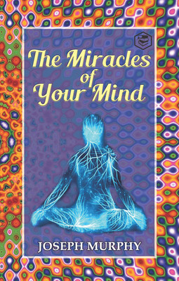Miracles of Your Mind (Hardcover Library Edition)(Hardcover, Dr. Joseph Murphy)